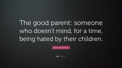 335445-Alain-de-Botton-Quote-The-good-parent-someone-who-doesn-t-mind-for.jpg