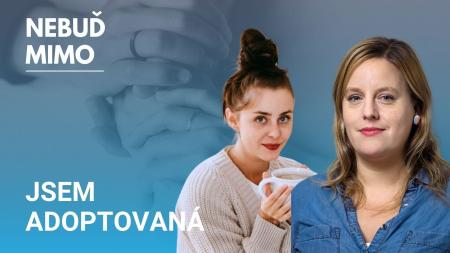 Po adopci mě ihned přejmenovali. Chyběly mi hluboké rozhovory, odkud vlastně jsem